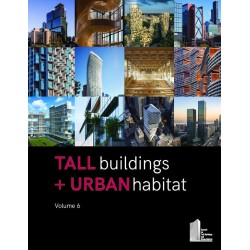 Tall Buildings + Urban Habitat: Volume 6