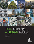 Tall Buildings + Urban Habitat: Volume 1
